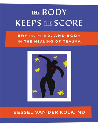 The Body Keeps the Score - Brain, Mind, and Body in the Healing of Trauma